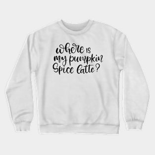 Where is My Pumpkin Spice Latte Lettering Design Crewneck Sweatshirt